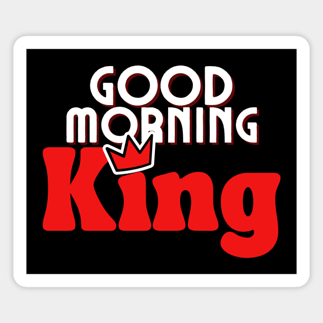 Good Morning King Magnet by Queen of the Minivan